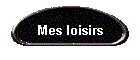 Mes loisirs