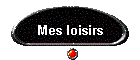 Mes loisirs